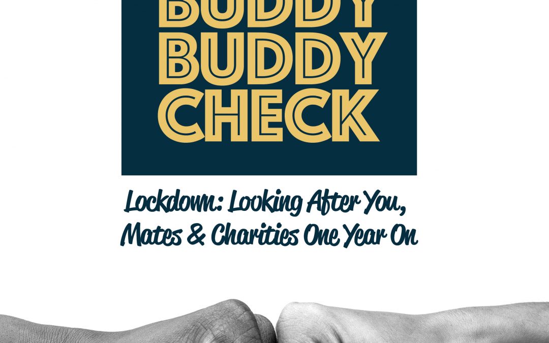 The Buddy Buddy Check Initiative – Lockdown: Looking After You, Mates & Charities One Year On In Association With Angel Call Handling