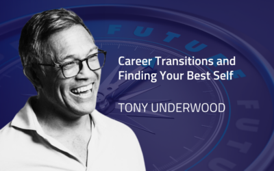 Tony Underwood on Career Transitions and Finding Your Best Self