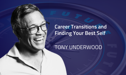 Tony Underwood on Career Transitions and Finding Your Best Self